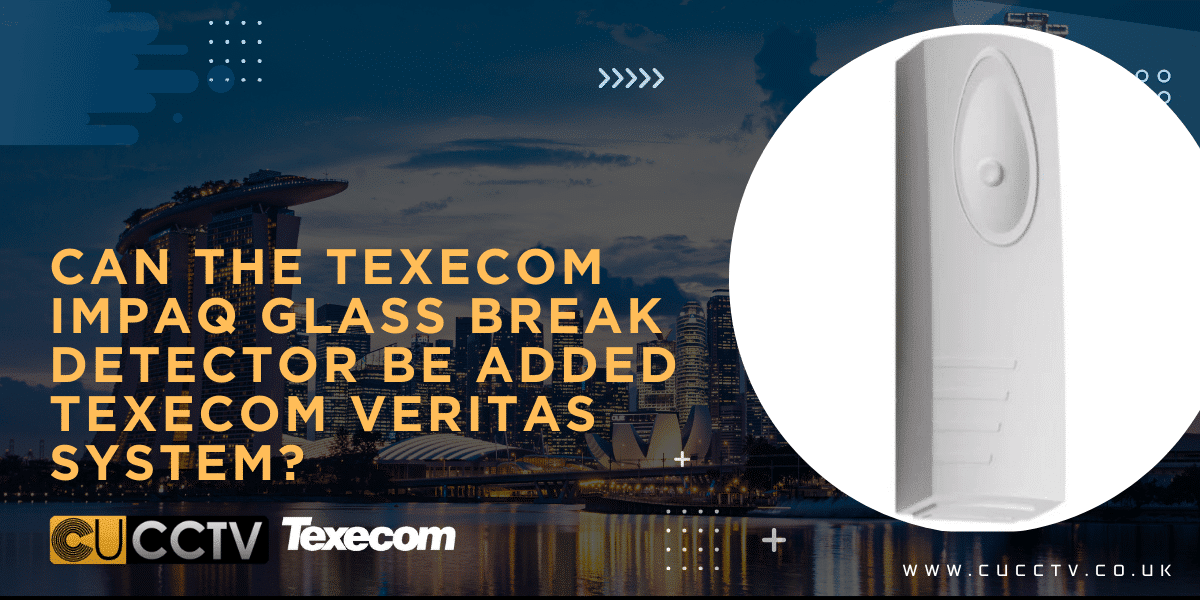 Can the Texecom Impaq glass break detector be added Texecom veritas system?