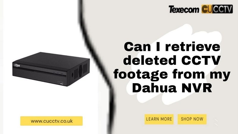 Can I retrieve deleted CCTV footage from my Dahua NVR